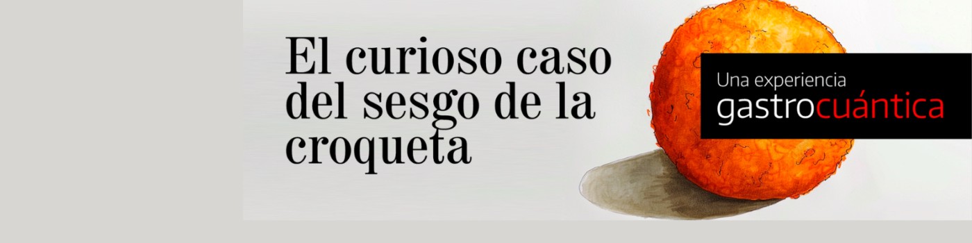 El curioso caso del sesgo de la croqueta - Una experiencia gastrocuántica