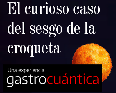 El curioso caso del sesgo de la croqueta - Una experiencia gastrocuántica